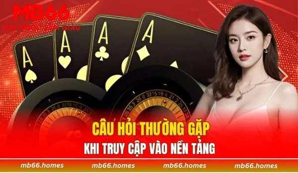 Câu hỏi thường gặp của người chơi khi truy cập vào nền tảng