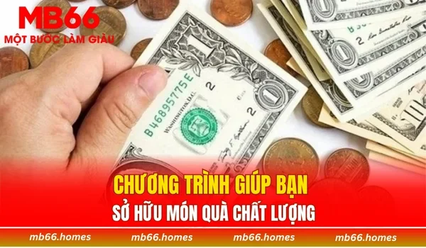 Chương trình giúp bạn sở hữu món quà chất lượng