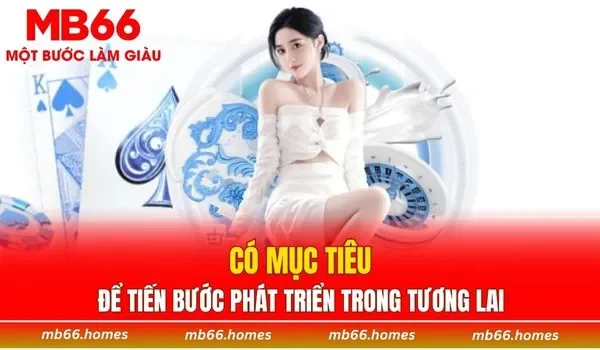Có mục tiêu để tiến bước phát triển trong tương lai