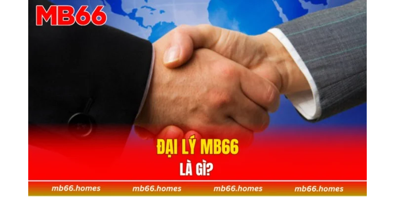 Đại lý MB66 là gì? 