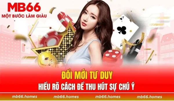 Đổi mới tư duy, hiểu rõ cách để thu hút sự chú ý
