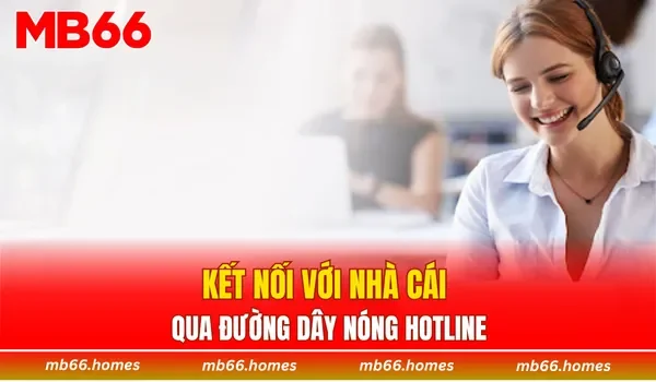 Kết nối với nhà cái qua đường dây nóng Hotline