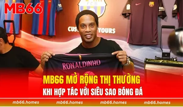 MB66 mở rộng thị thường khi hợp tác với siêu sao bóng đá