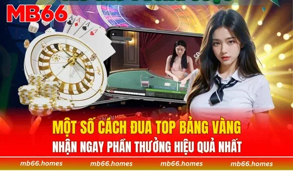 Một số cách đua top bảng vàng, nhận ngay phần thưởng hiệu quả nhất