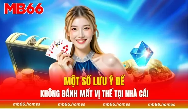 Một số lưu ý để không đánh mất vị thế tại nhà cái