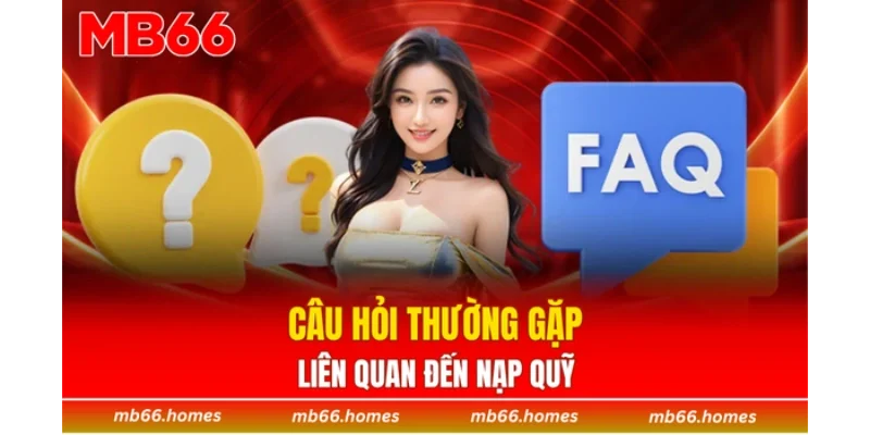 Câu hỏi thường gặp liên quan đến nạp quỹ 
