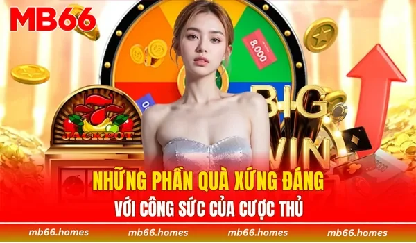 Những phần quà xứng đáng với công sức của cược thủ