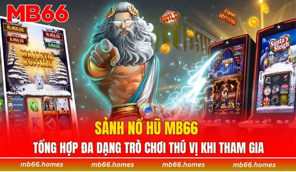 Sảnh nổ hũ MB66 tổng hợp đa dạng trò chơi thú vị khi tham gia