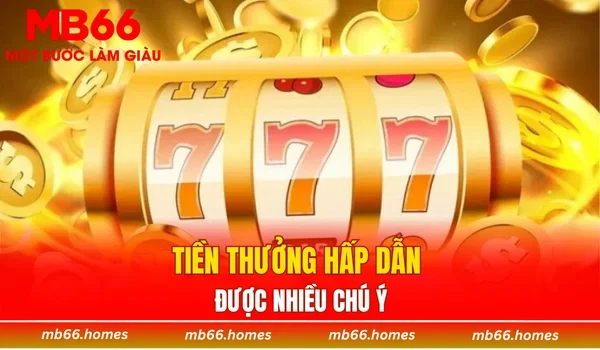 Tiền thưởng hấp dẫn được nhiều chú ý