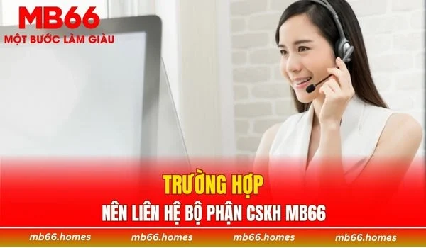 Trường hợp bạn nên liên hệ bộ phận CSKH của nhà cái